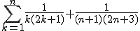 \sum_{k=1}^{n}\frac{1}{k(2k+1)}+\frac{1}{(n+1)(2n+3)